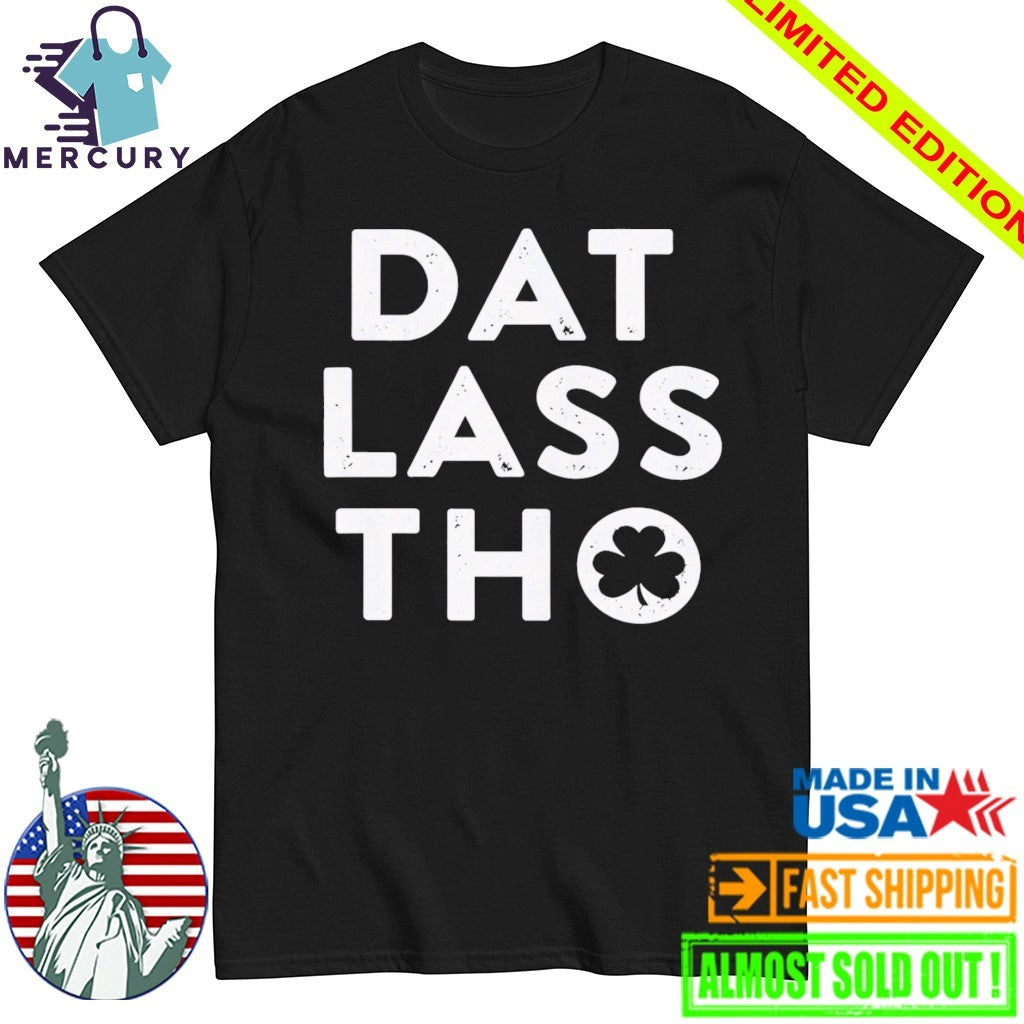 Dat Lass Tho Shirt