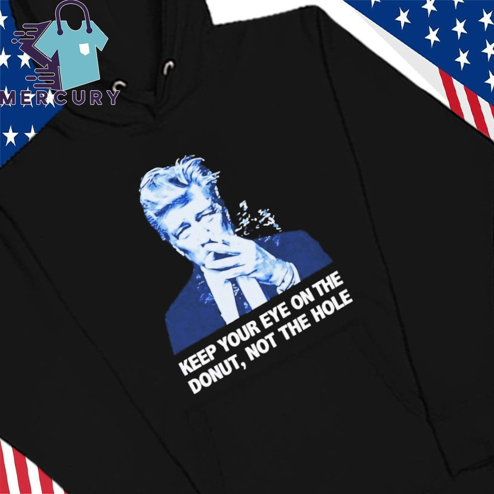David Lynch Keep Your Eye On The Donut Not The Hole Shirt