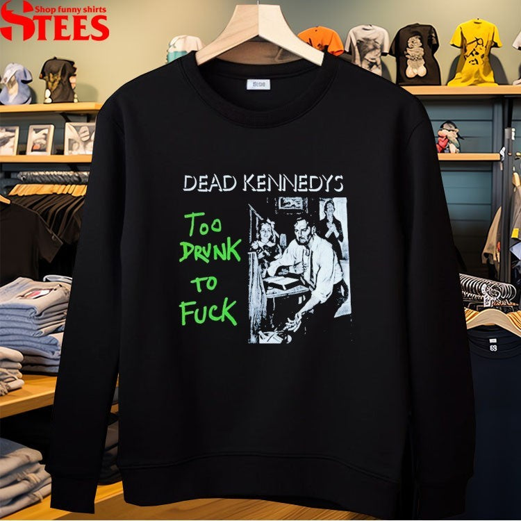 Dead Kennedys Too Drunk To Fuck T-shirts