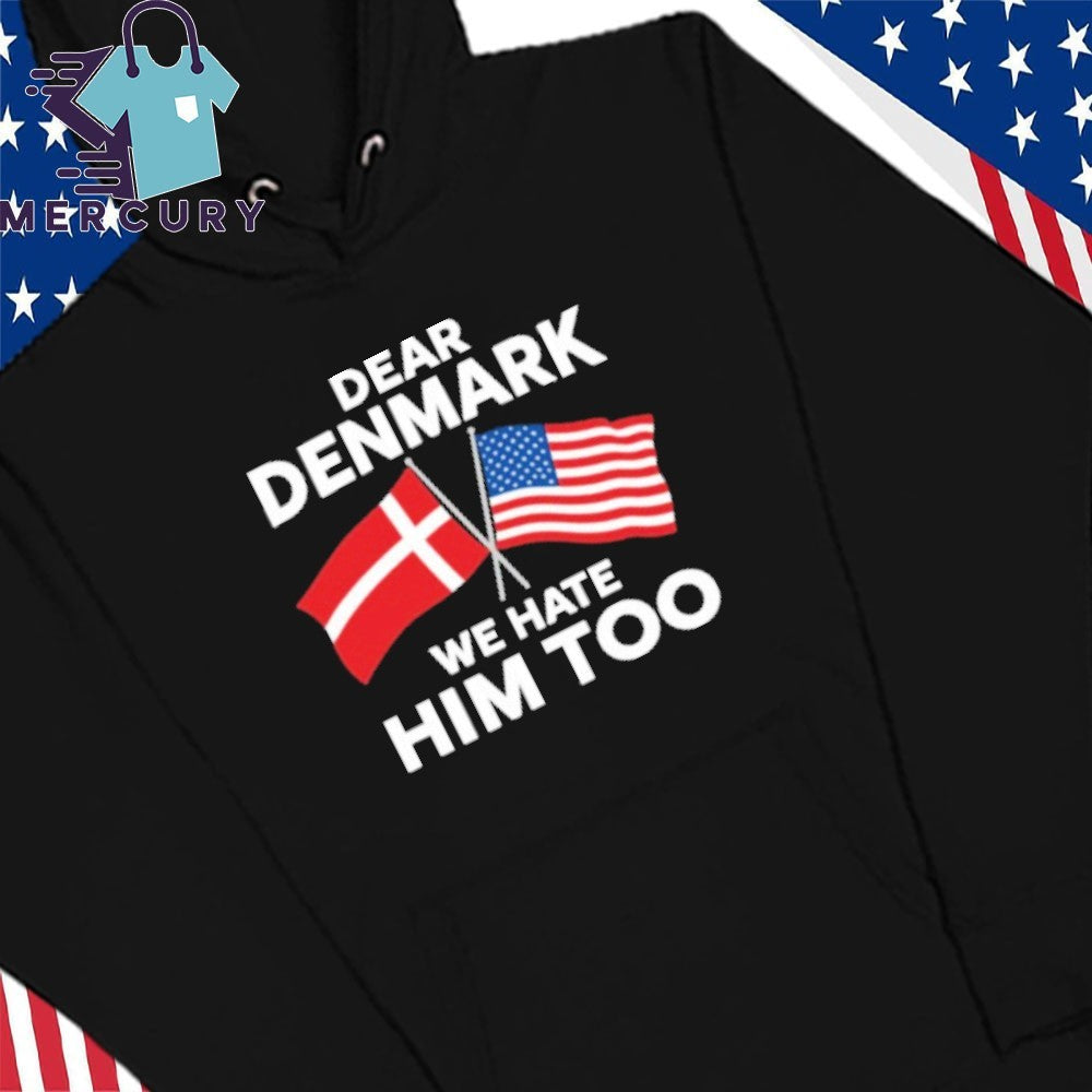 Dear Denmark We Hate Him Too Greenland Shirt