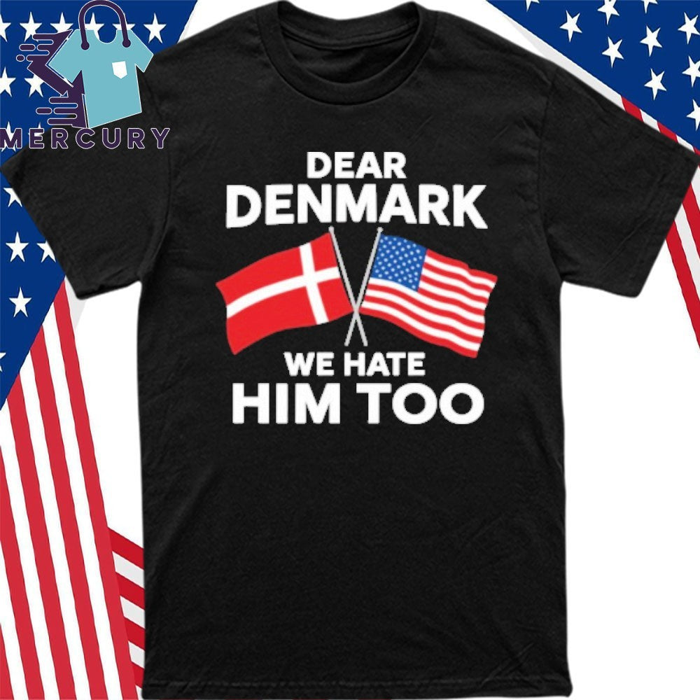 Dear Denmark We Hate Him Too Greenland Shirt