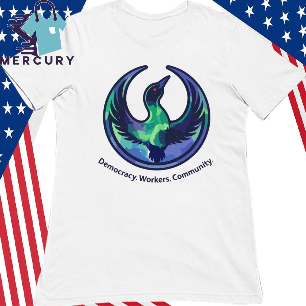 Democracy Workers Community Minnesota Rebellion Rebel loon Shirt
