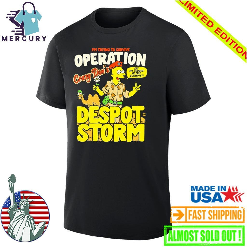 Despot Storm I’m Trying To Survive Operation Crazy Don’s Shirt