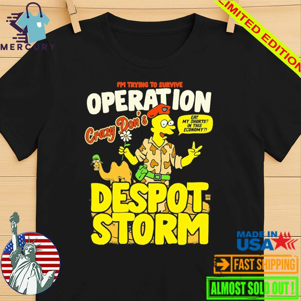 Despot Storm I’m Trying To Survive Operation Crazy Don’s Shirt