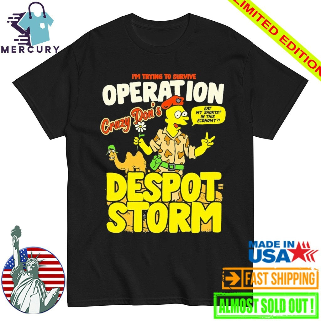 Despot Storm I’m Trying To Survive Operation Crazy Don’s Shirt