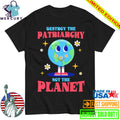 Destroy The Patriarchy Not The Planet Earth day Shirt