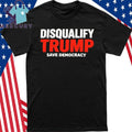 Disqualify Trump Save Democracy Shirt