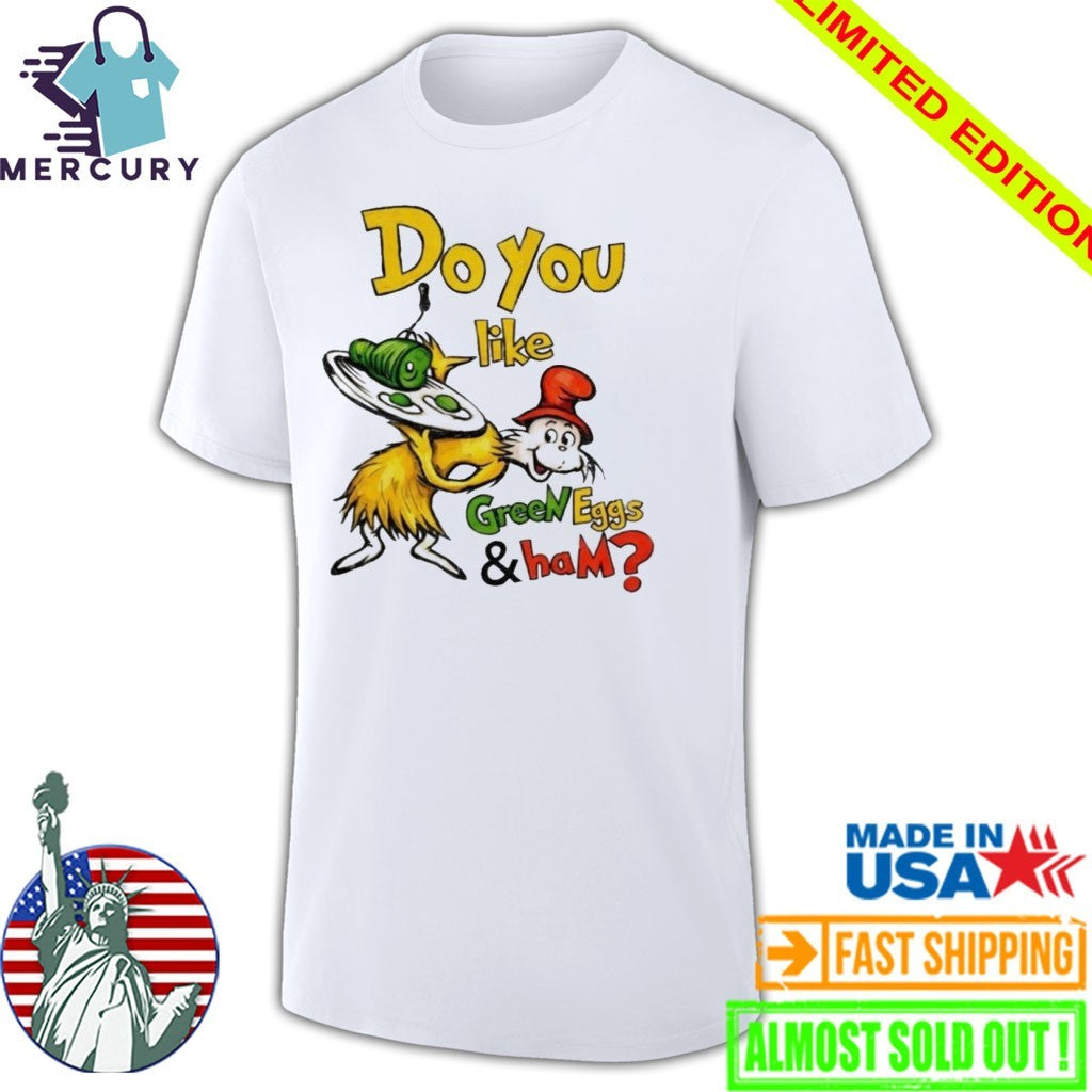 Do You Like Green Eggs And Ham Shirt
