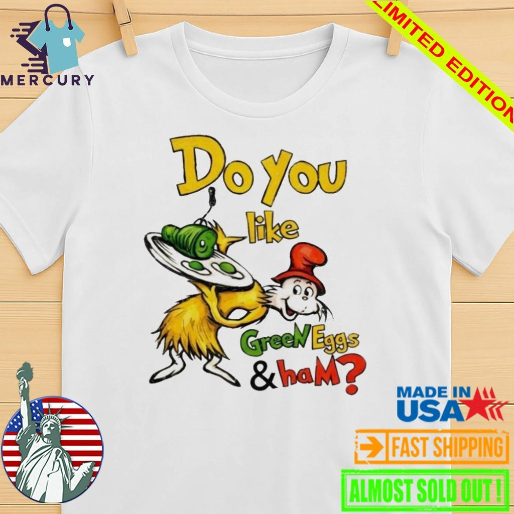 Do You Like Green Eggs And Ham Shirt