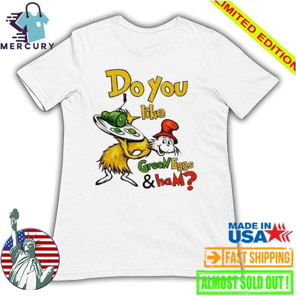 Do You Like Green Eggs And Ham Shirt
