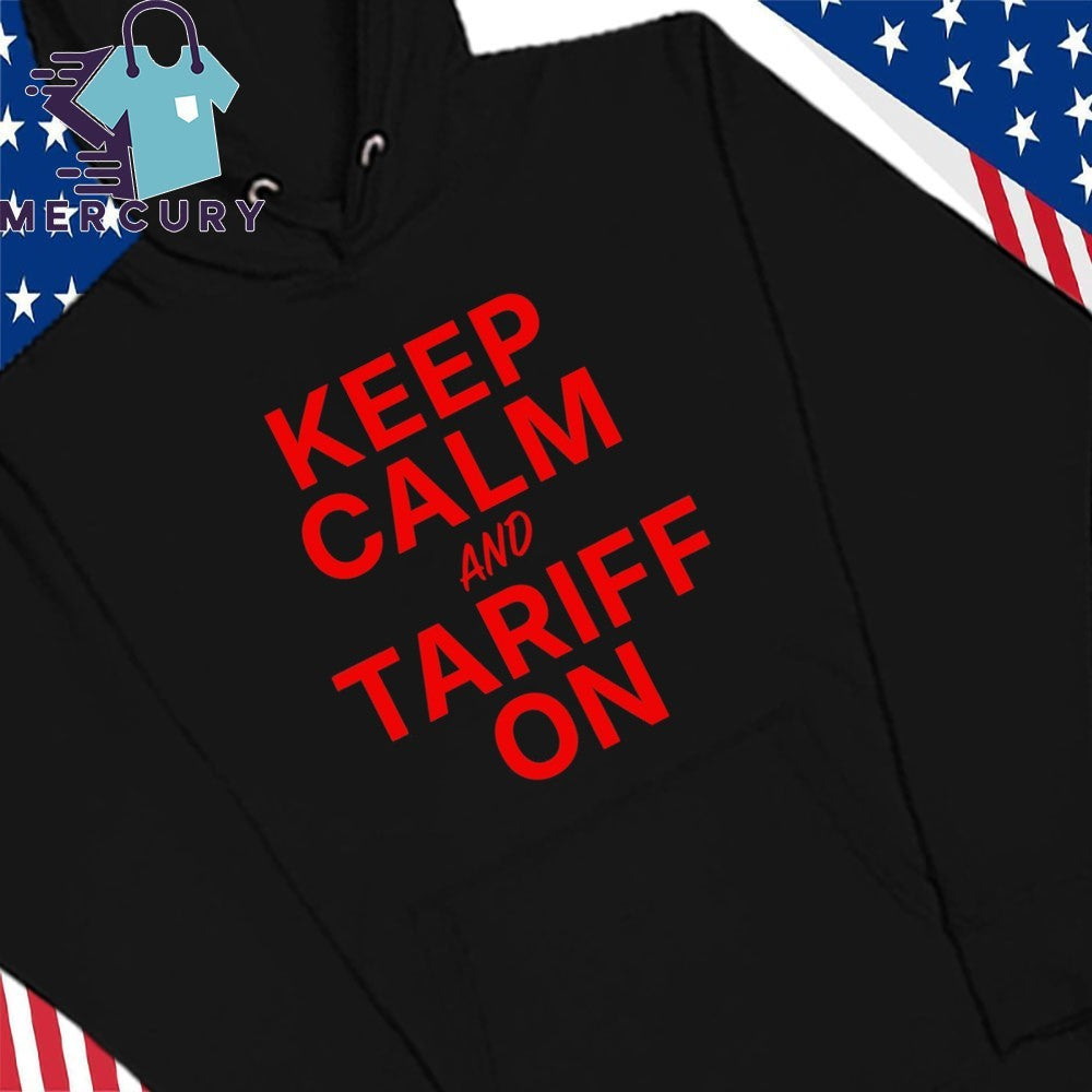 Donald Trump Keep Calm And Tariff On Graphic Shirt