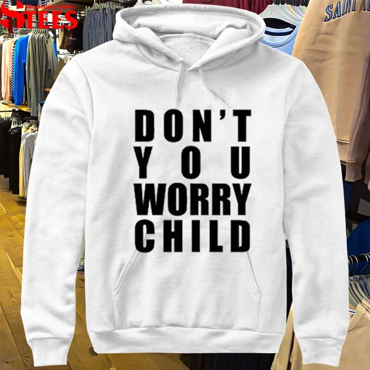 Don’t You Worry Child T-shirts