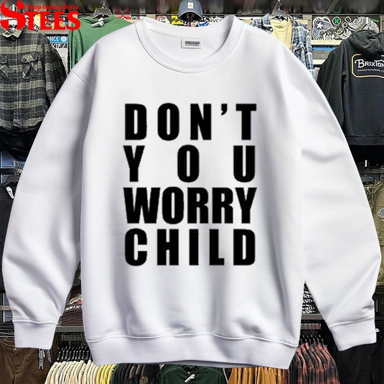 Don’t You Worry Child T-shirts