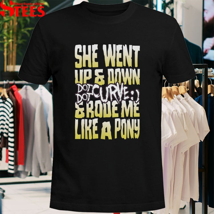 Dot Dot Curve She Went Up And Down And Rode Me Like A Pony T-Shirt