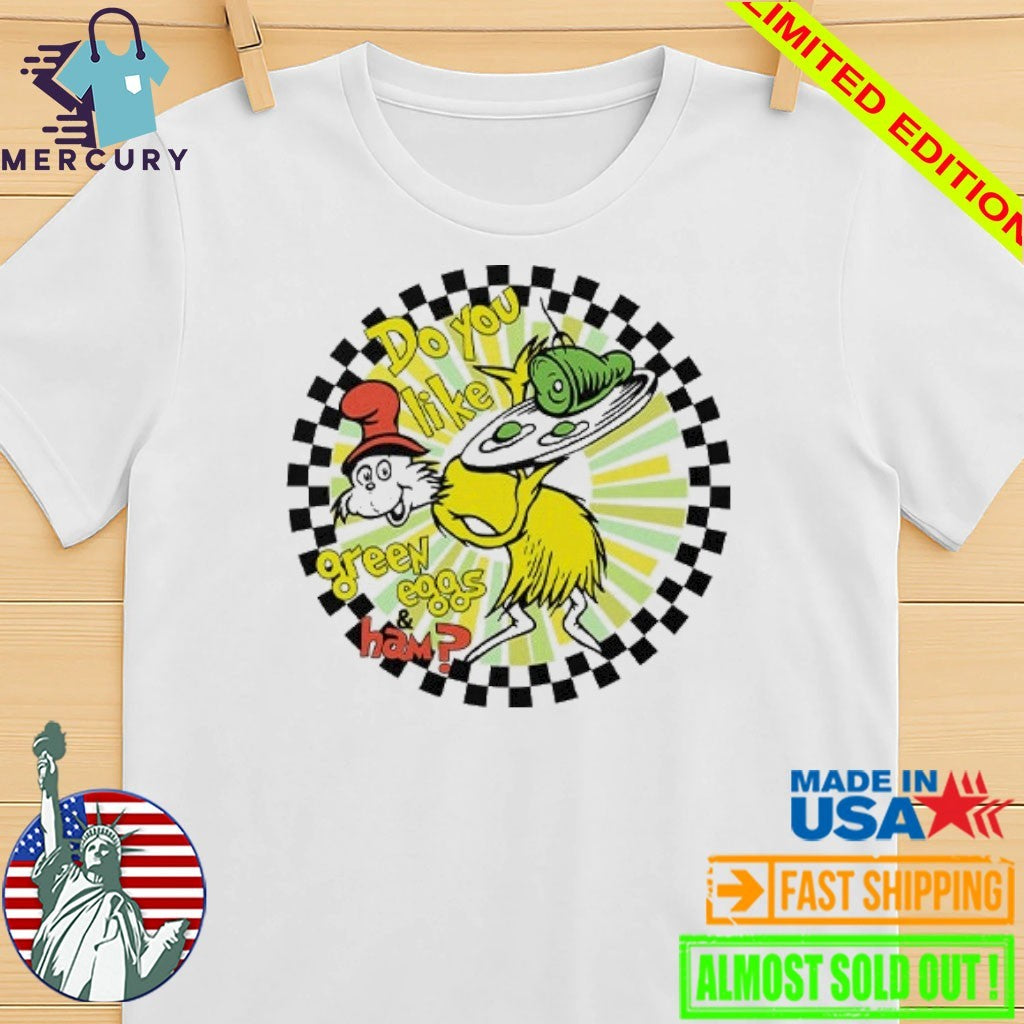 Dr Seuss Do You Like Green Eggs And Ham Shirt