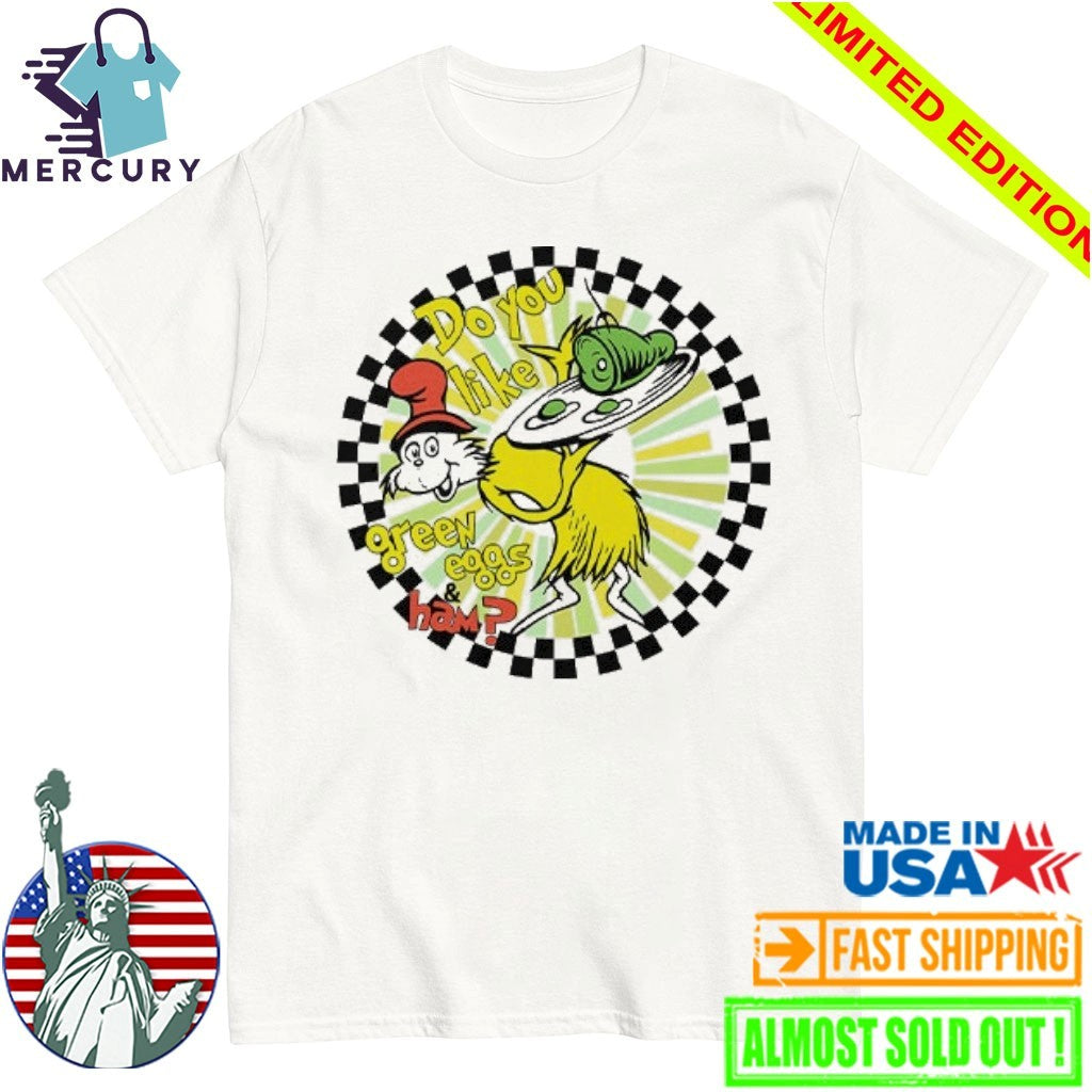 Dr Seuss Do You Like Green Eggs And Ham Shirt