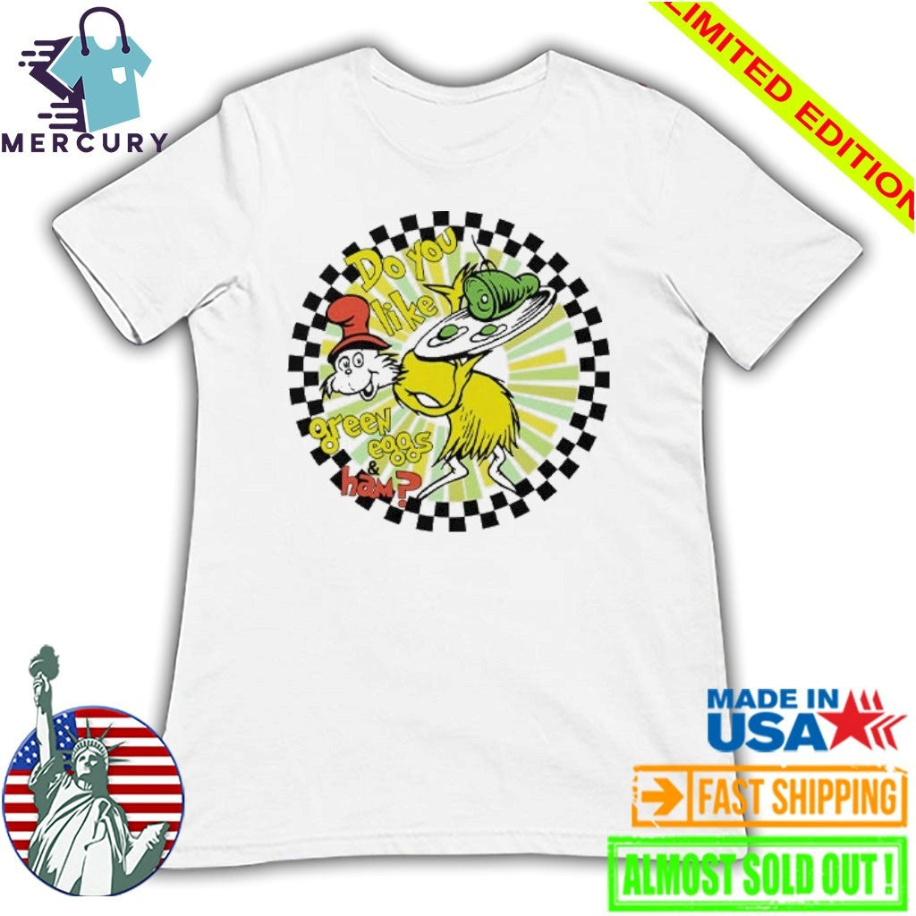 Dr Seuss Do You Like Green Eggs And Ham Shirt
