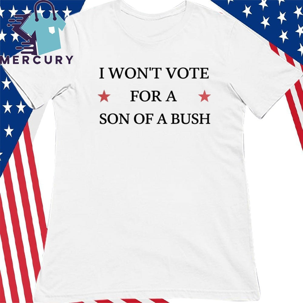 Drew Barrymore I Won’t Vote For A Son Of A Bush Shirt