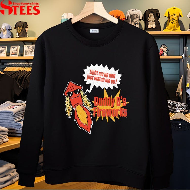 Duddy B’s Fireworks Light Me Up And Just Watch Me Go T-Shirt