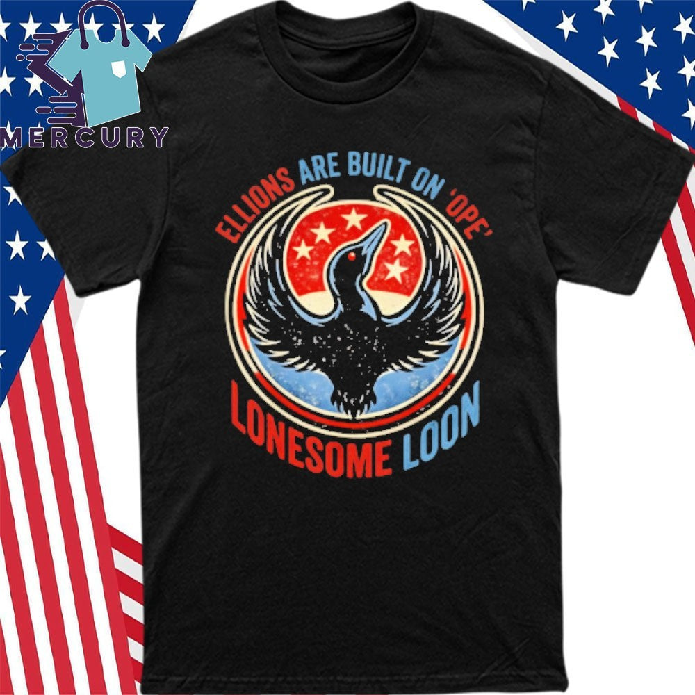 Ellions Are Built On Hope Lonesome Loon Shirt