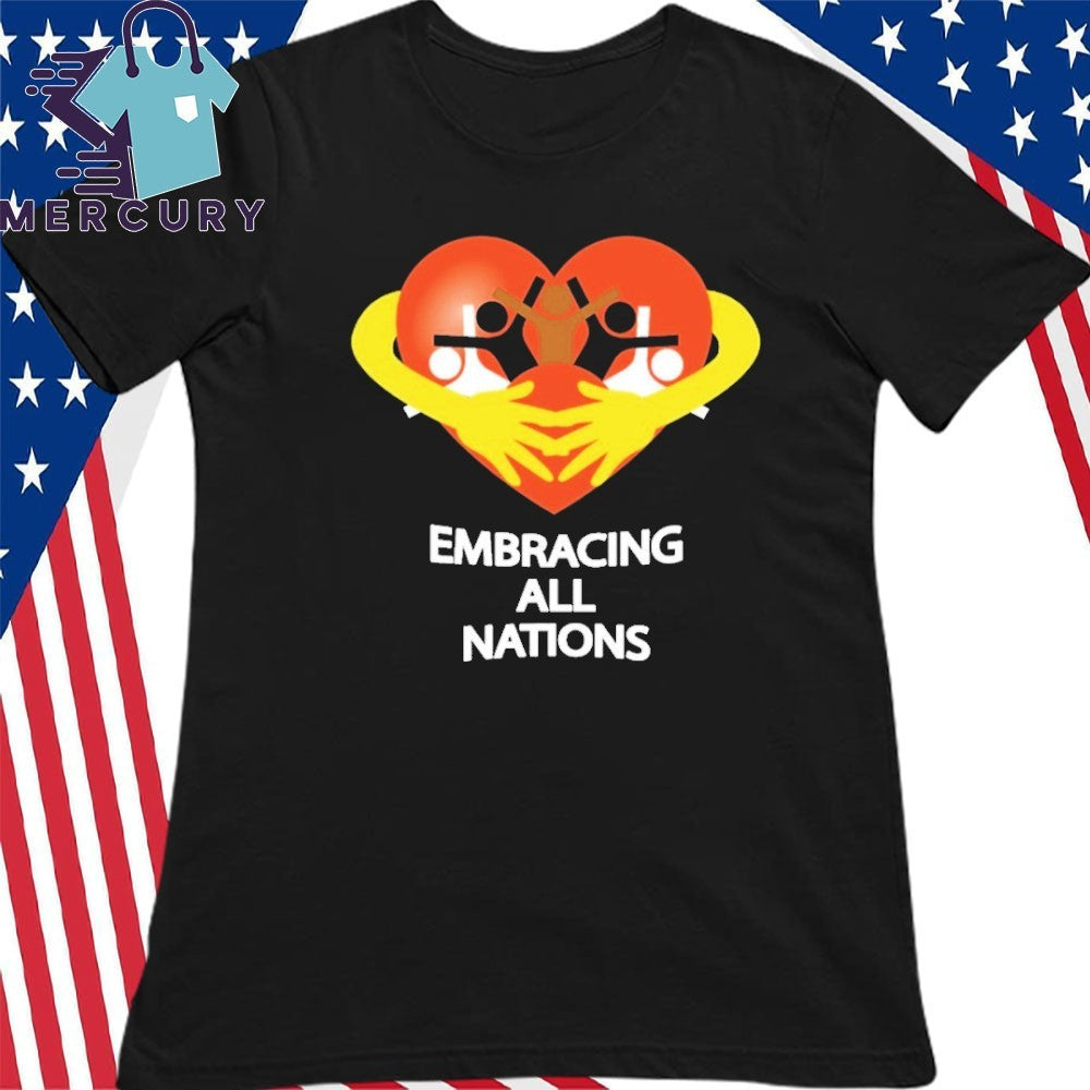 Embracing All Nations Shirt