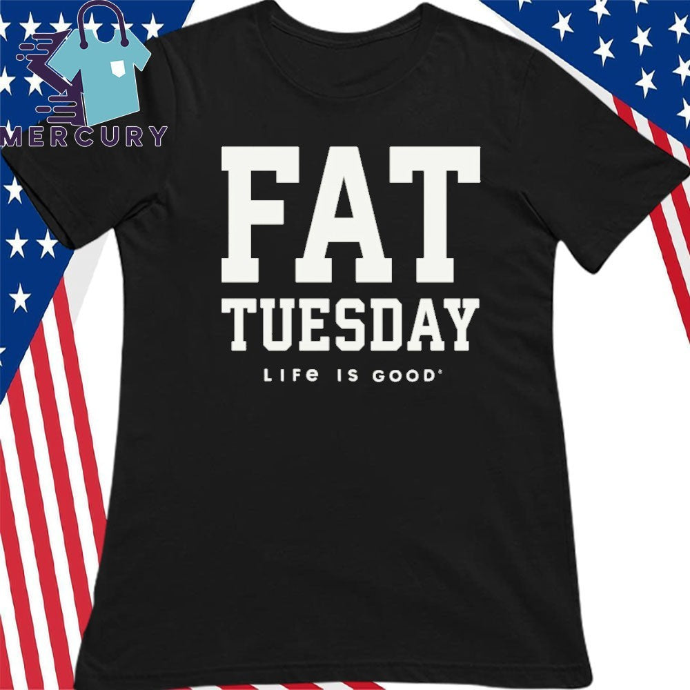 Fat Tuesday Life Is Good Shirt