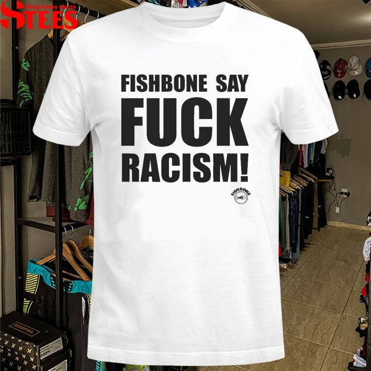 Fishbone Say Fuck Racism T-Shirt