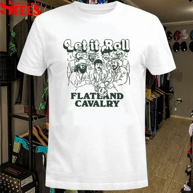 Flatland Cavalry Let It Roll T-shirts