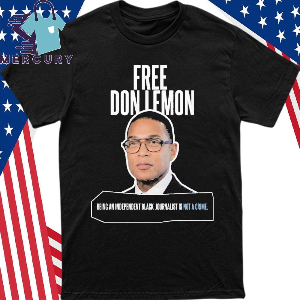 Free Don Lemon Being An Independent Black Journalist Is Not A Crime Shirt
