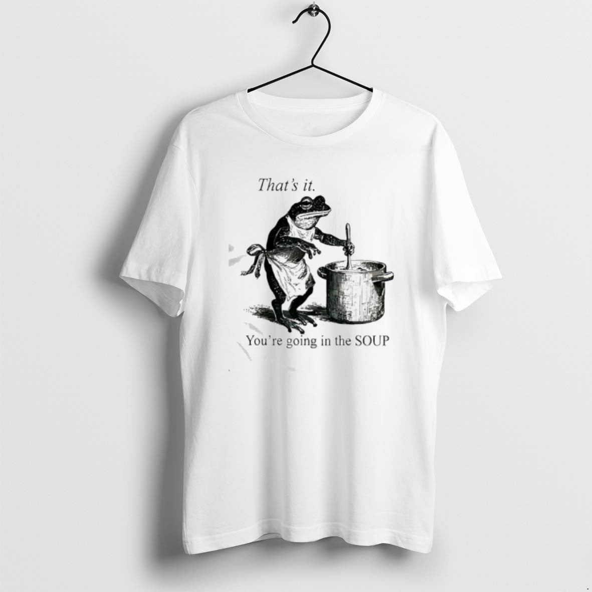 Official Frog Youre Going In The Soup Thats It T-Shirts, Hoodie, Sweatshirt | CoreVibeTees.com