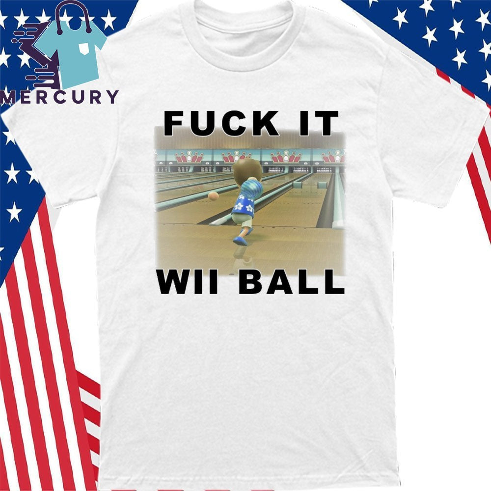 Fuck It WII Ball Bowling Shirt