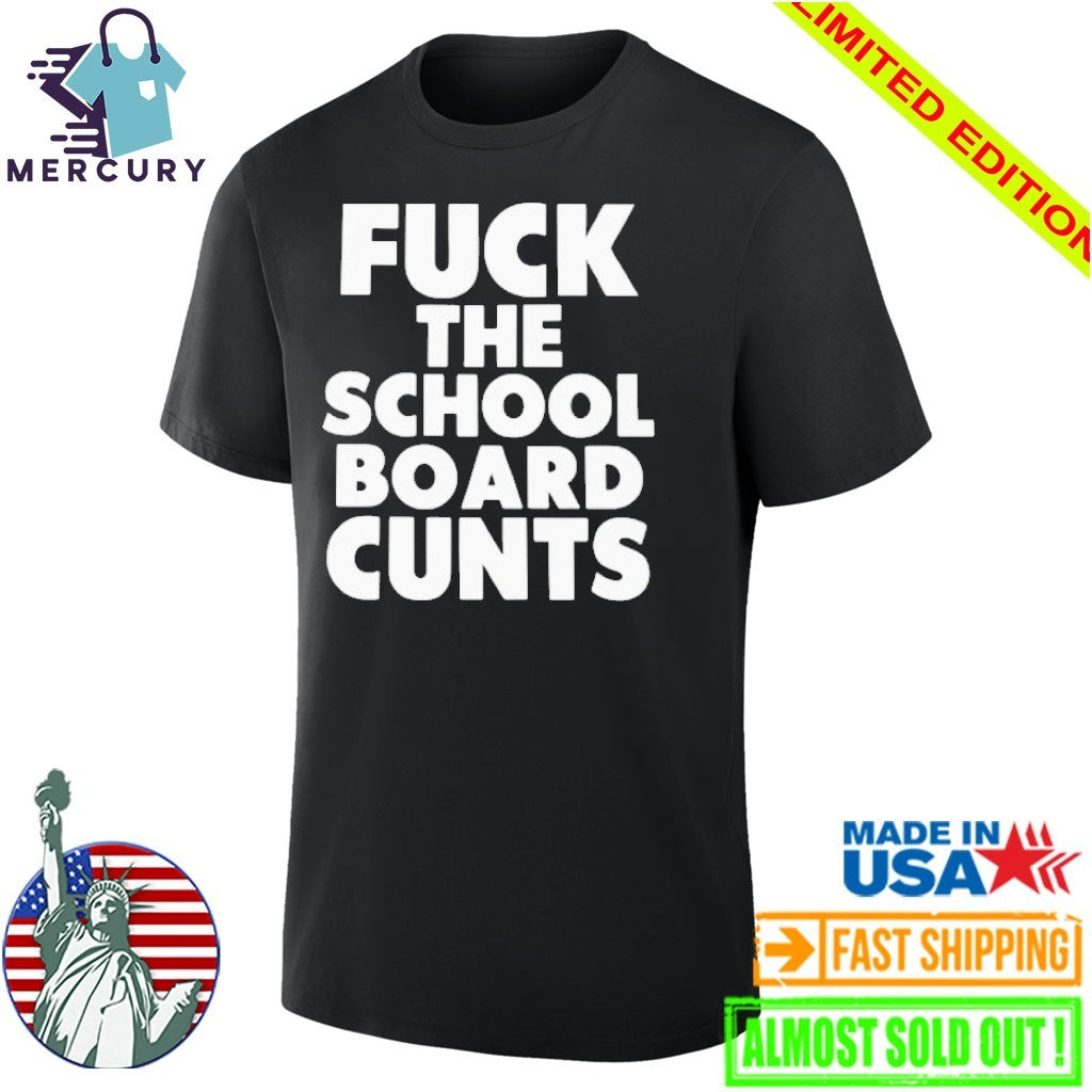 Fuck The School Board Cunts Shirt