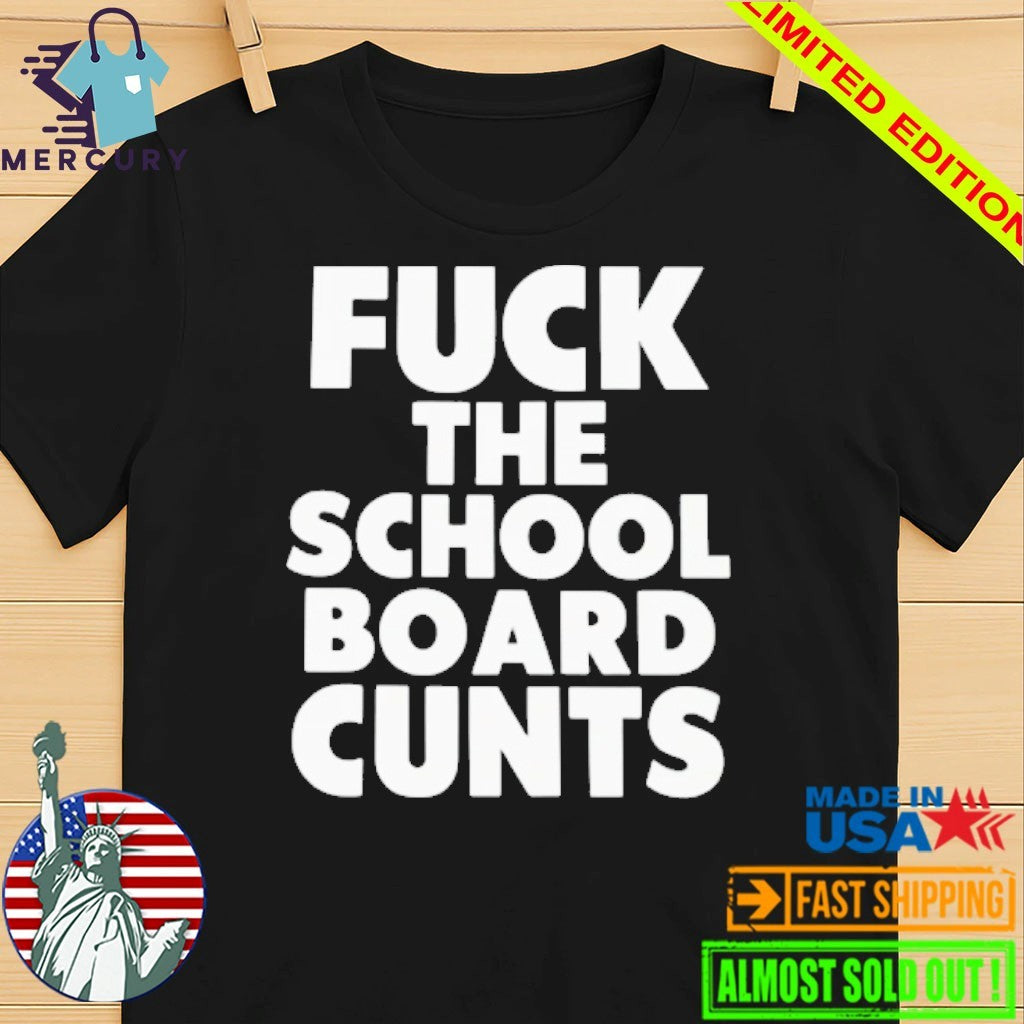 Fuck The School Board Cunts Shirt
