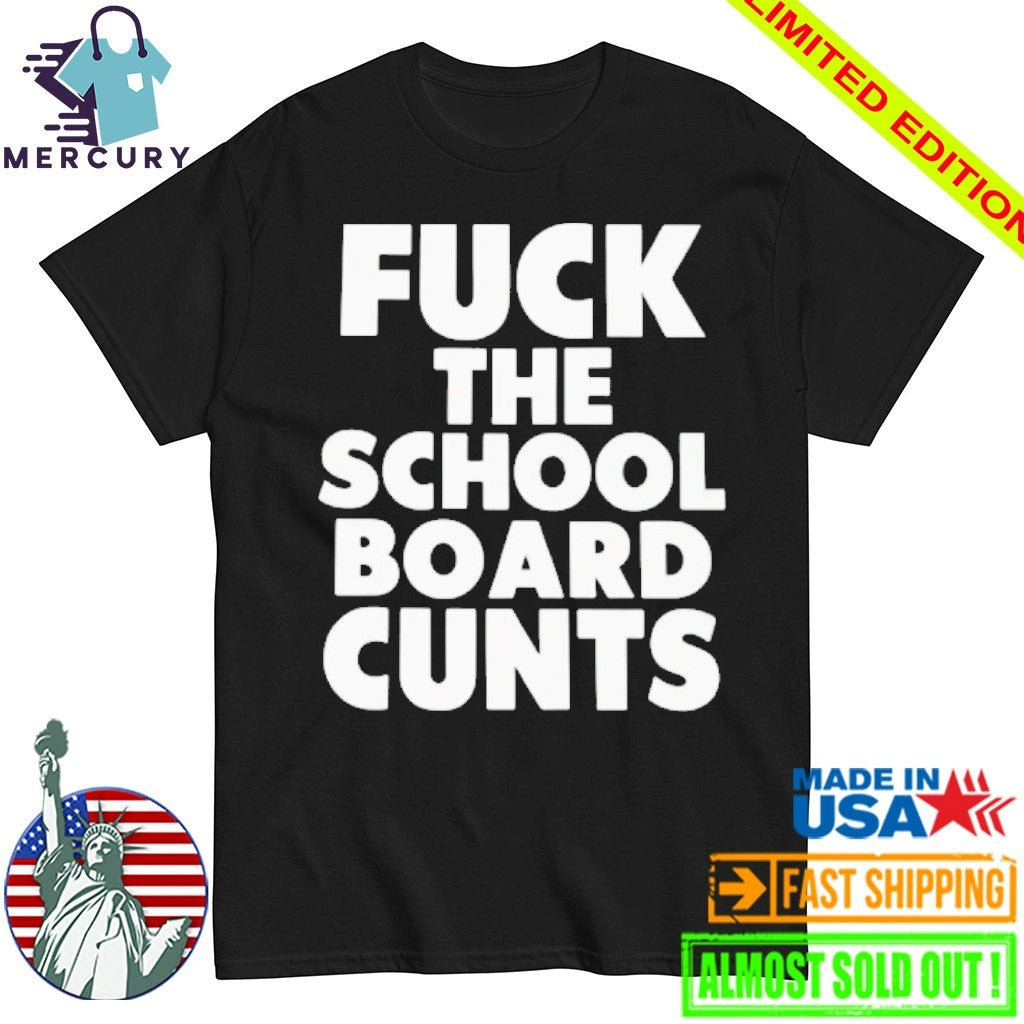 Fuck The School Board Cunts Shirt