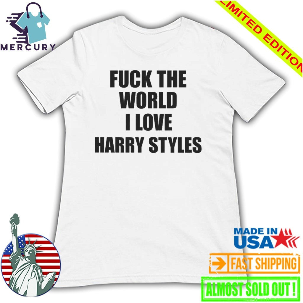 Fuck The World I Love Harry Shirt