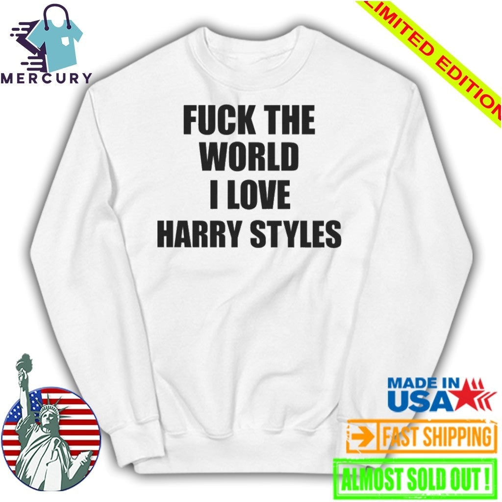 Fuck The World I Love Harry Shirt