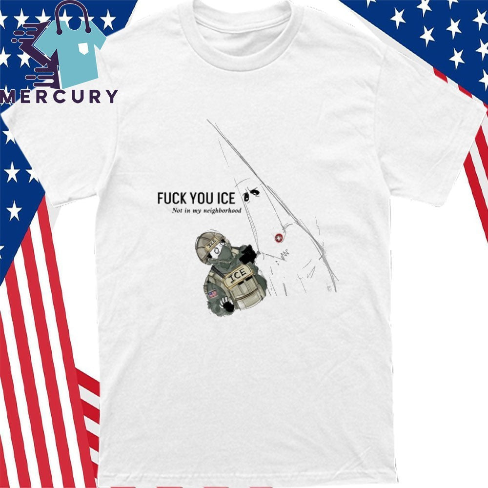 Fuck You Ice Not In My Neighborhood Shirt