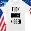 Fucking House Nigger Shirt