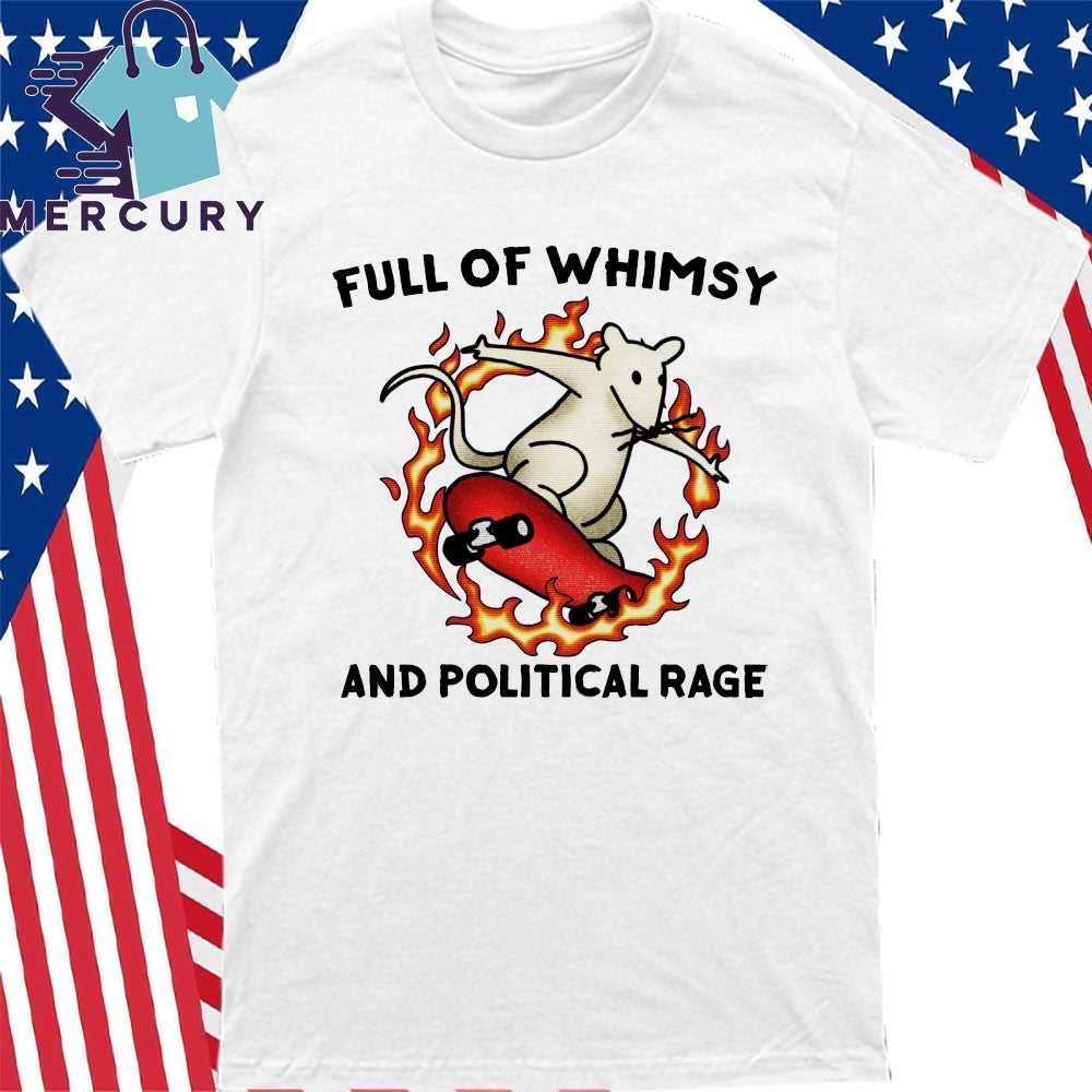 Full Of Whimsy And Political Rage Shirt