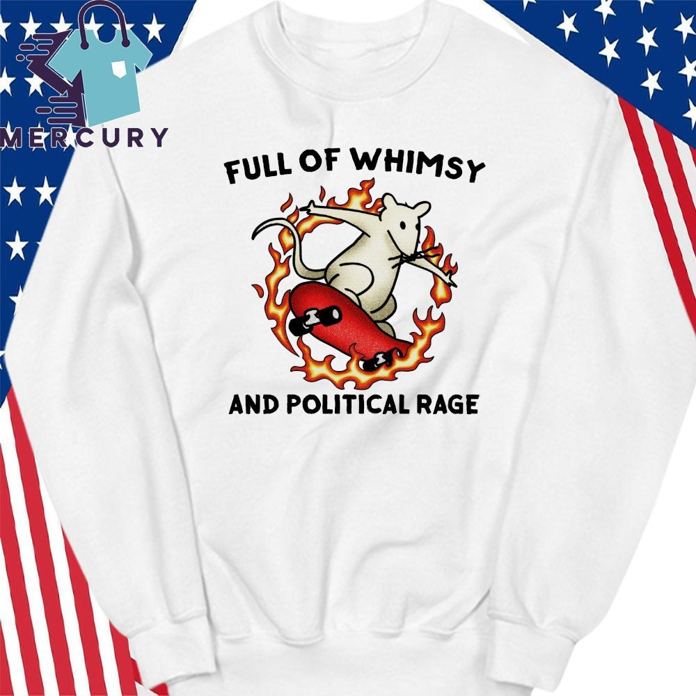 Full Of Whimsy And Political Rage Shirt