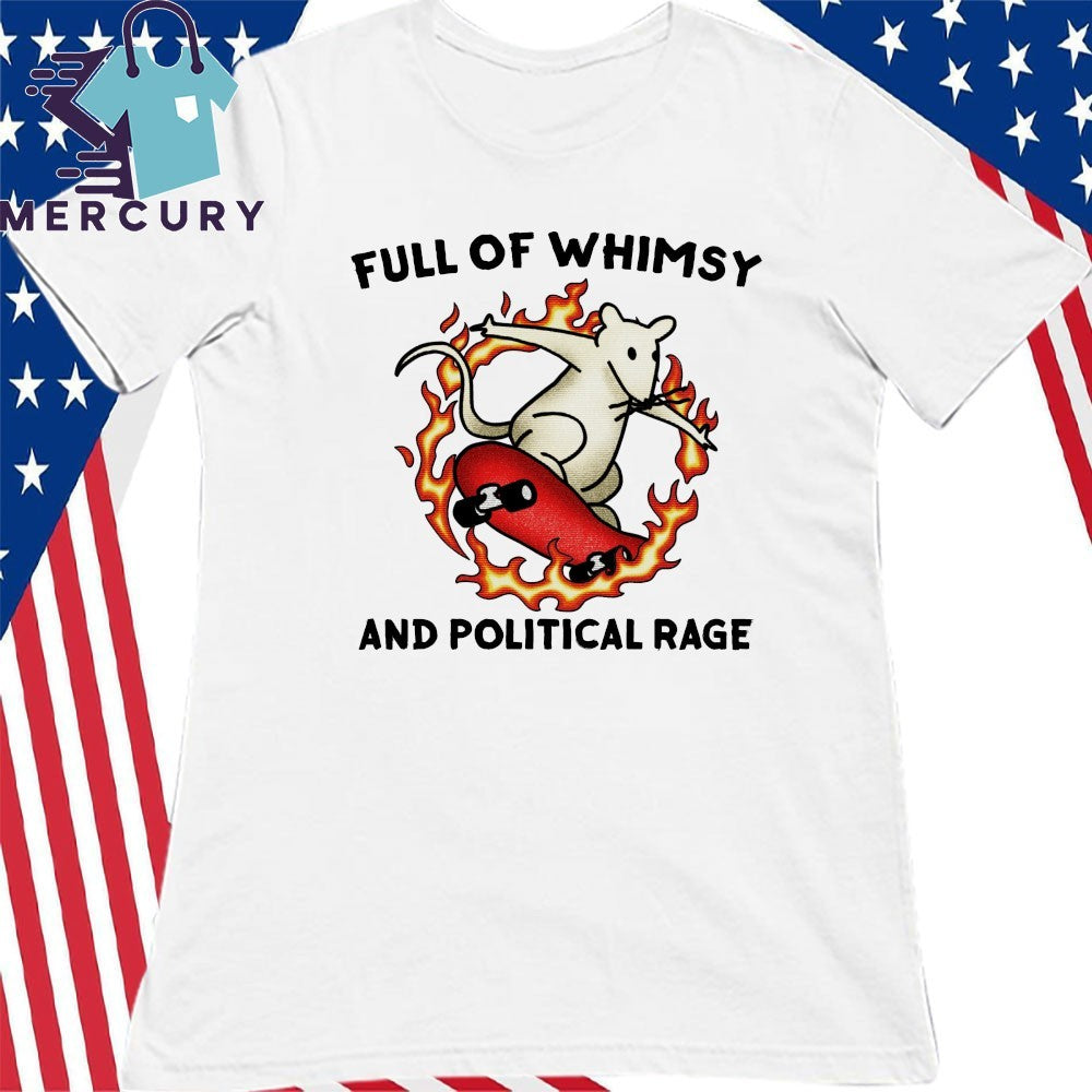 Full Of Whimsy And Political Rage Shirt