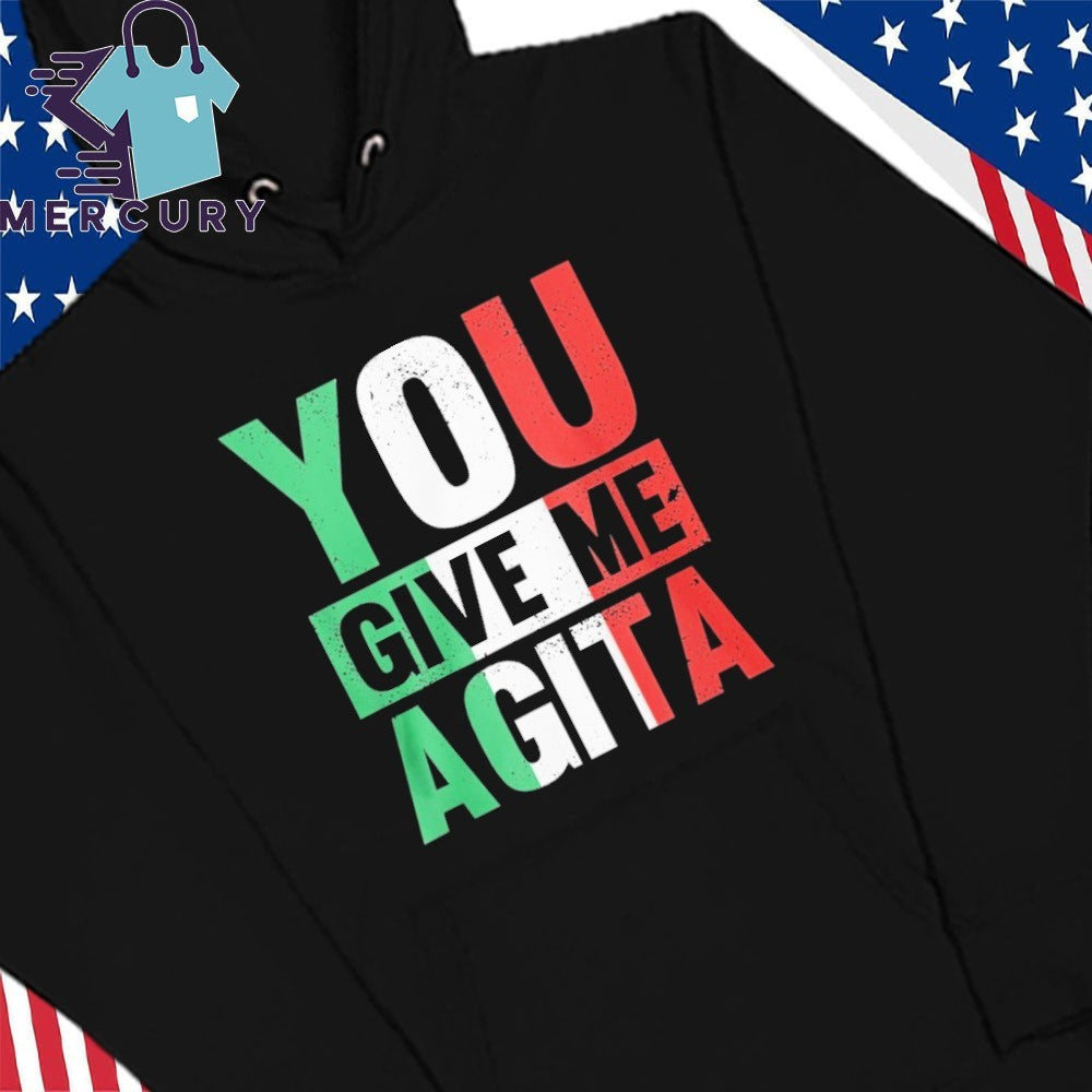 Funny You Give Me Agita Shirt