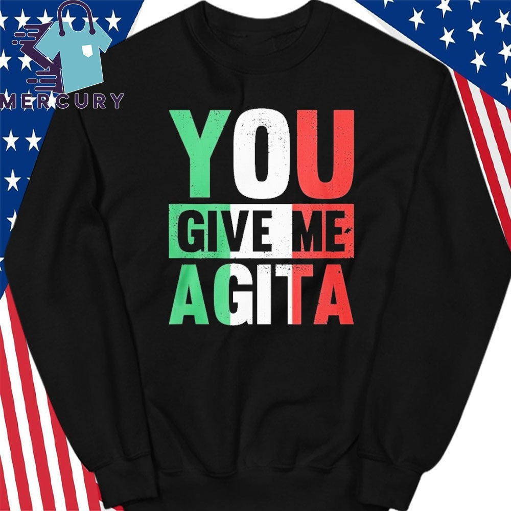 Funny You Give Me Agita Shirt