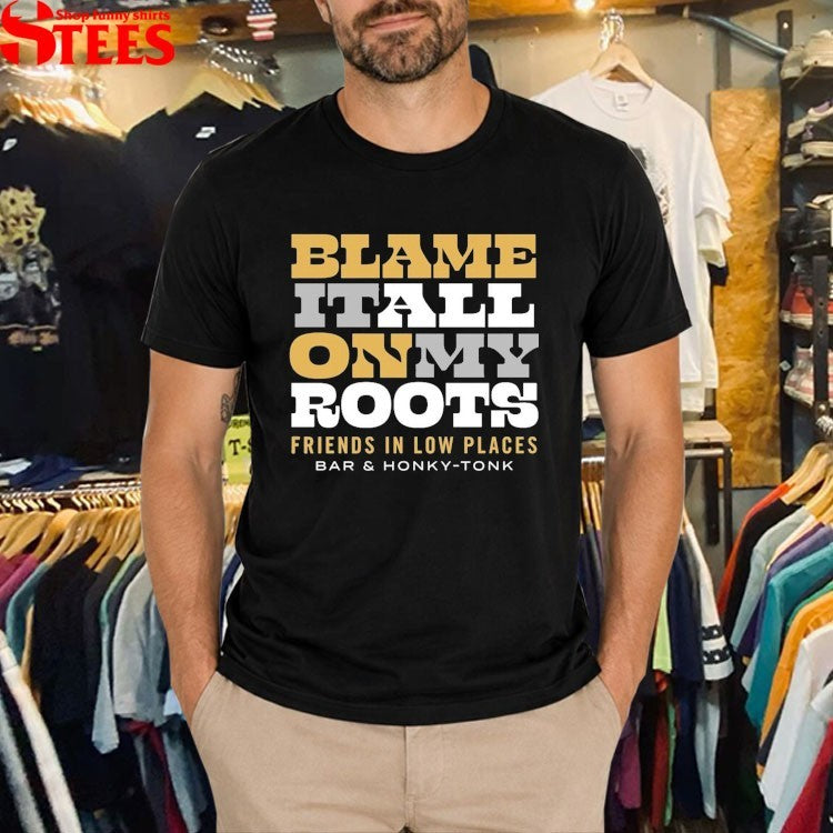 Garth Brooks Blame It All On My Roots Friends In Low Places Bar And Honky Tonk T-shirts