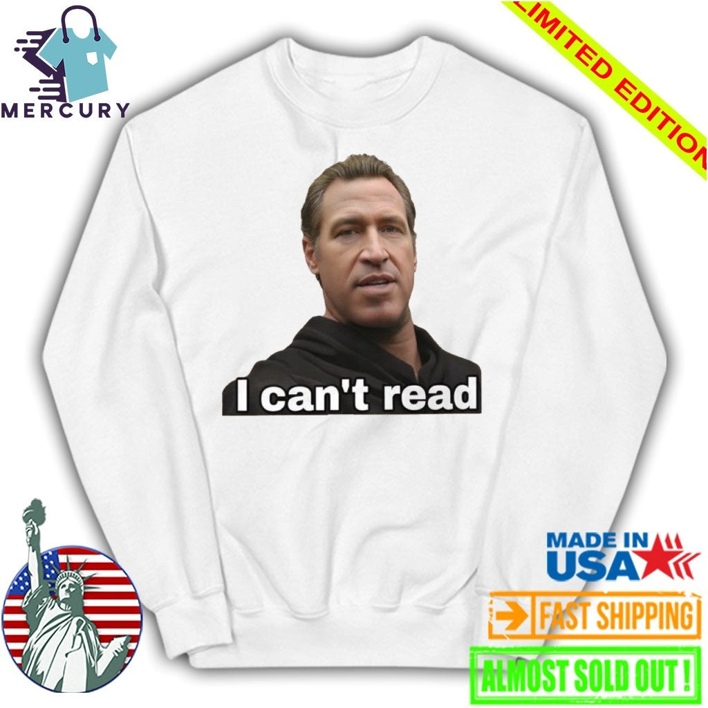 Gavin Newsom I Can’t Read Shirt