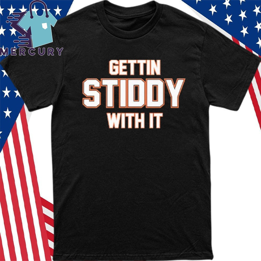 Gettin Stiddy With It Shirt