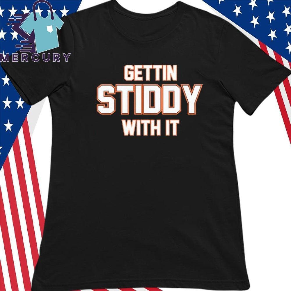 Gettin Stiddy With It Shirt