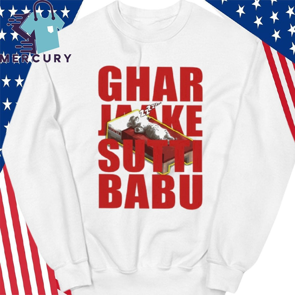 Ghar Jaake Sutti Babu Shirt