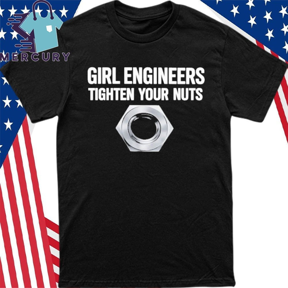 Girl Engineers Tighten Your Nuts Shirt