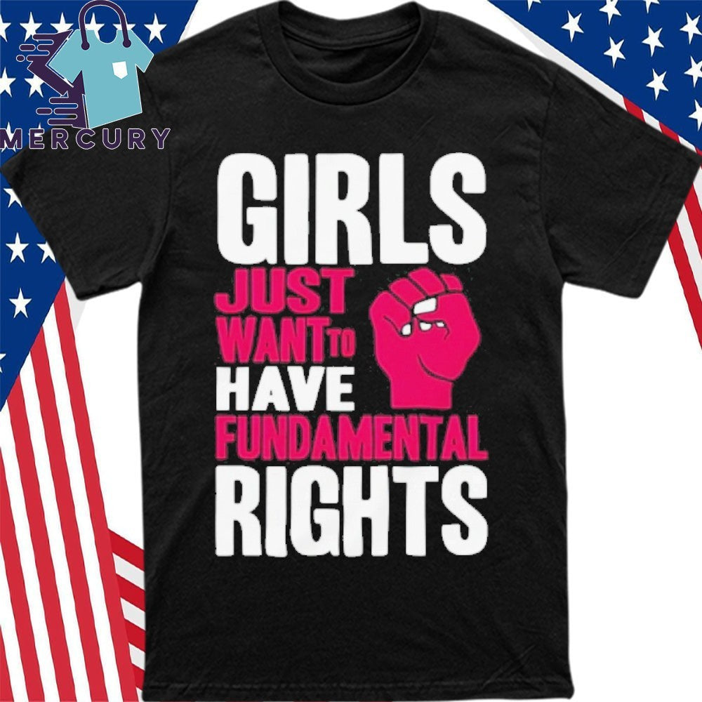 Girls Just Want To Have Fundamental Rights Shirt